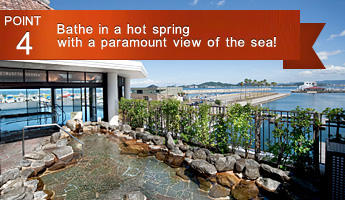 Point.4  Bathe in a hot spring with a paramount view of the sea!