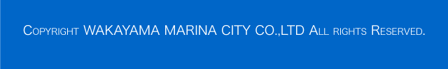 Copyright WAKAYAMA MARINA CITY CO.,LTD All rights Reserved.